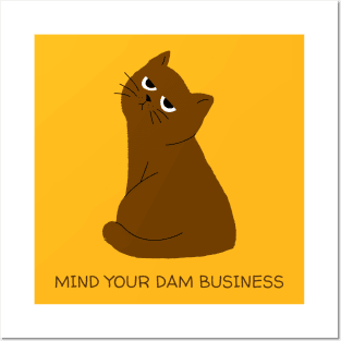 Mind your dam business - Cat series Posters and Art